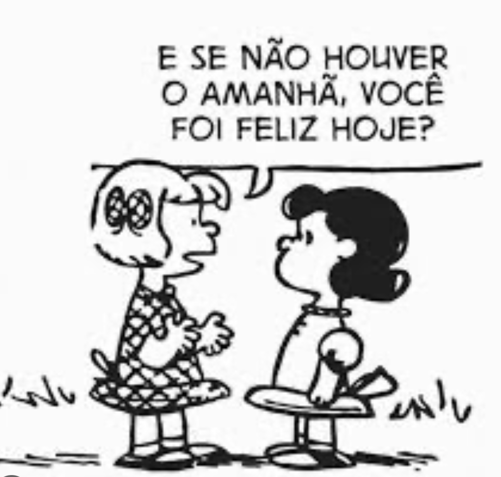 Se não houver amanhã, fomos felizes?